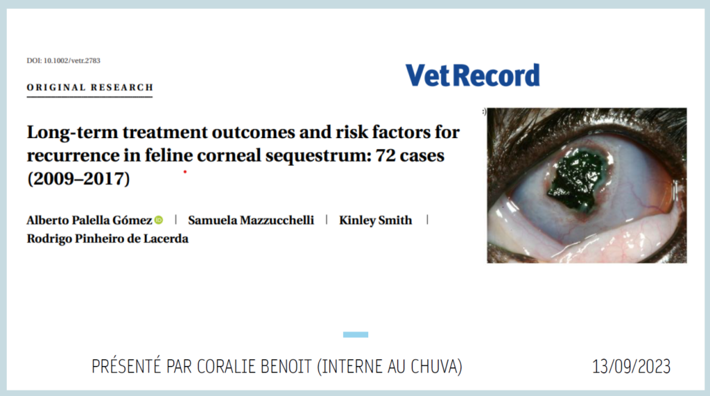 Long term treatment outcomes and risk factors for recurrence in feline corneal sequestrum: 72 cases (2009-2017) – Dr Coralie BENOIT